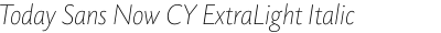 Today Sans Now CY ExtraLight Italic